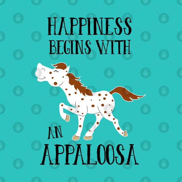 Happiness Begins with an Appaloosa Cute Equestrian Horse by JessDesigns