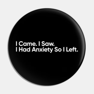 I Came, I Saw, I Had Anxiety So I Left - Funny Quote Pin