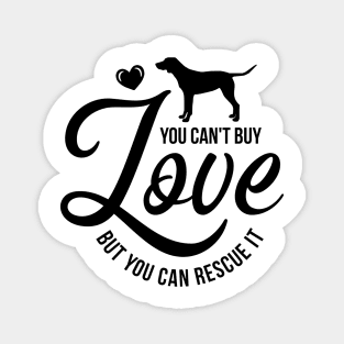 You cant buy love but you can rescue it - dog lover Magnet