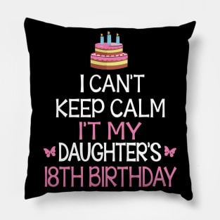 Happy To Me Father Mother Daddy Mommy Mama I Can't Keep Calm It's My Daughter's 18th Birthday Pillow