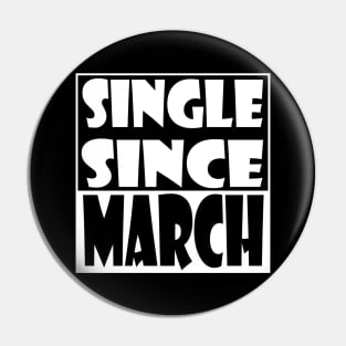 Single Since March Pin