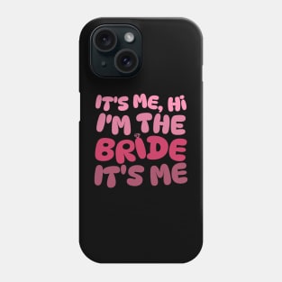 It's Me Hi I'm The Bride Phone Case