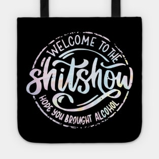 Welcome To The Shitshow Funny Hope you brought Alcohol Tote