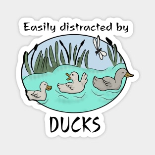 Easily distracted by ducks Magnet