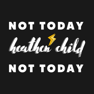 not today heathen child not today T-Shirt