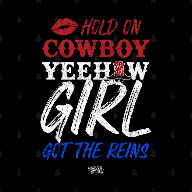 Hold On Cowboy Yeehaw Girl Got The Reins by Reid Walley