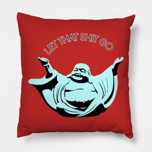 Let that shit go Buddha Pillow