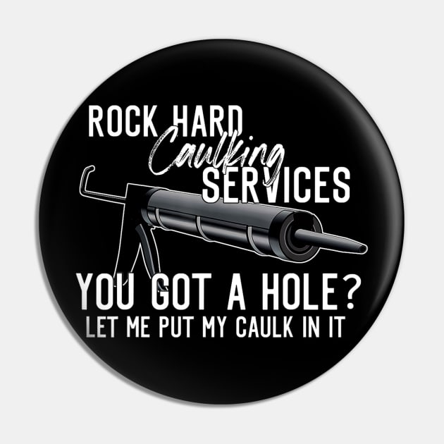 Rock Hard Caulking Services You Got A Hole Let Me Put Caulk Pin by MaxACarter