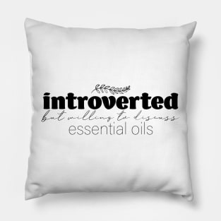 Introverted But Willing to Discuss Essential Oils Pillow