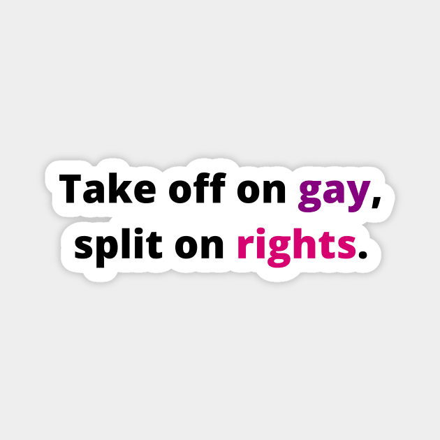 TAKE OFF ON GAY, SPLIT ON RIGHTS (Black with pink and purple) Magnet by Half In Half Out Podcast