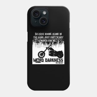 Because Riding Alone In The Dark Just Isn't Scary Enough For Me... Weird Darkness Phone Case