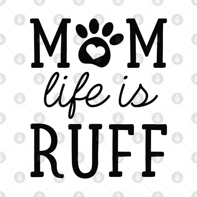 Mom Life Is Ruff by LuckyFoxDesigns