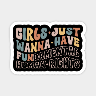 Girls Just Wanna Have Fundamental Human Rights Magnet