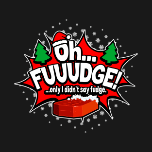 "OH FUDGE! Only I didn't say fudge" Funny Christmas Story T-Shirt