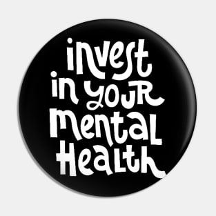 Invest In Your Mental Health - Mental Health Awareness Quote (White) Pin