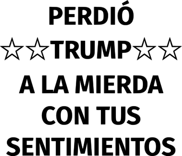 Perdió Trump. A la mierda con tus sentimientos Kids T-Shirt by dikleyt