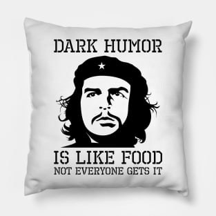 Dark Humor Is Like Food Not Everyone Gets It Anti Socialism Che Guevara Pillow