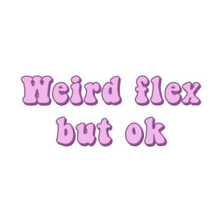 Weird Flex But Ok Pink Groovy Text Funny Slang Expressions T-Shirt