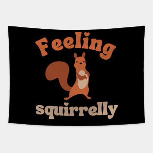 feeling squirrelly, funny squirrel lover quote Tapestry