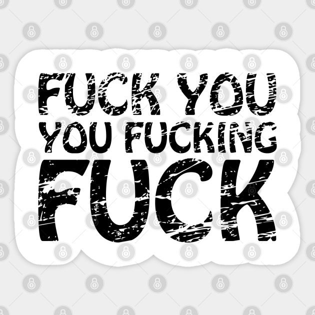 Fuck You You Fucking Fuck Writing Lettering Design Statement Fuck Sticker Teepublic Uk Fuck You You Fucking Fuck Writing Lettering Design Statement Fuck Sticker Teepublic Uk