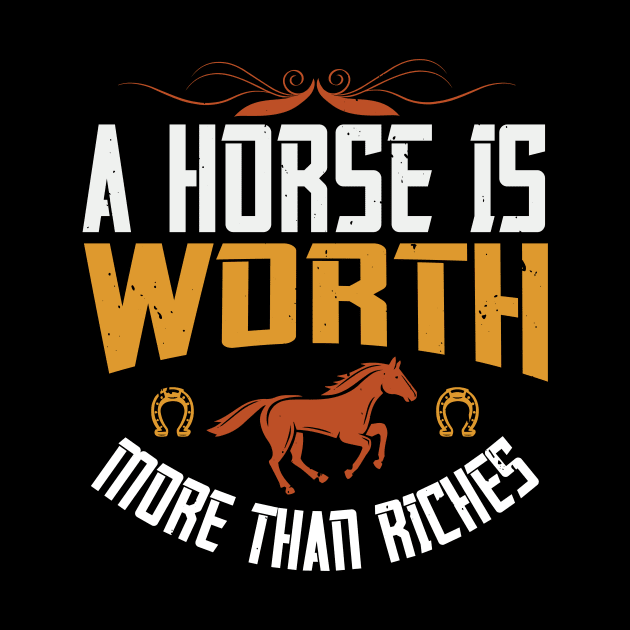 A Horse Is Worth More Than Riches by HelloShirt Design