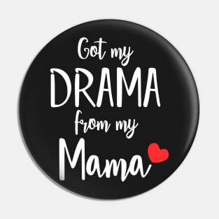 Got my Drama From my Mama Pin