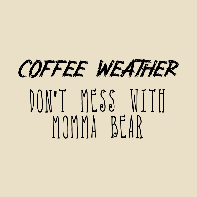 Coffee Weather Mother's Day Quote Don't Mess With Momma Bear by Michael's Art