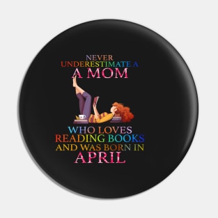 Never Underestimate a Mom who loves Reading Books and was born in April Pin