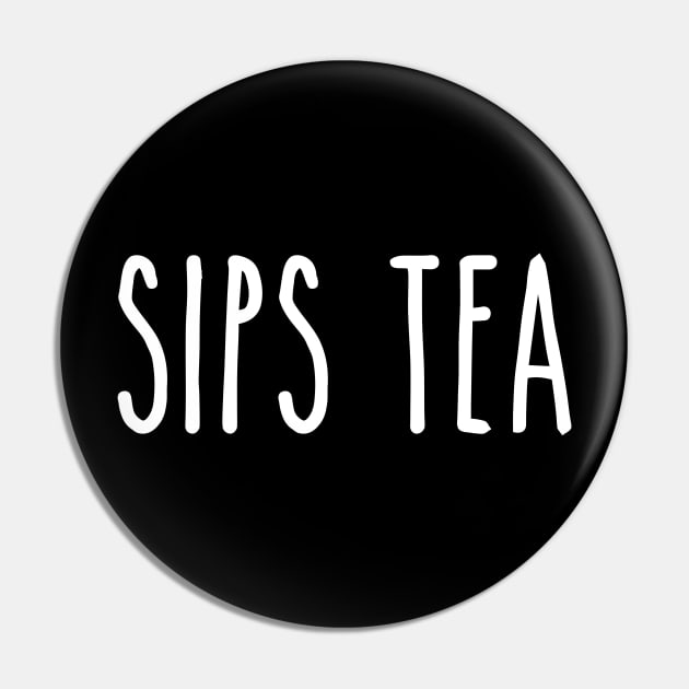 Sips Tea - Classic Elegant Quote for Gossip Queens Pin by mangobanana