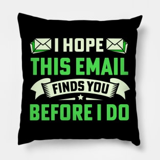 I Hope This Email Finds You Before I Do Pillow