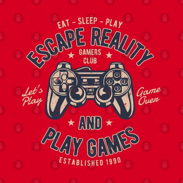 Escape Reality And Play Games Gamers Club Eat Sleep PLay Let’s Play Game Over by JakeRhodes