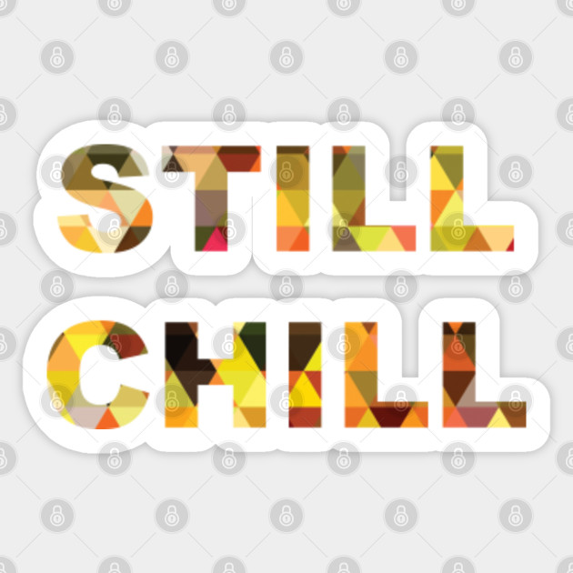 Still Chill Still Chill Meme Sticker Teepublic Uk