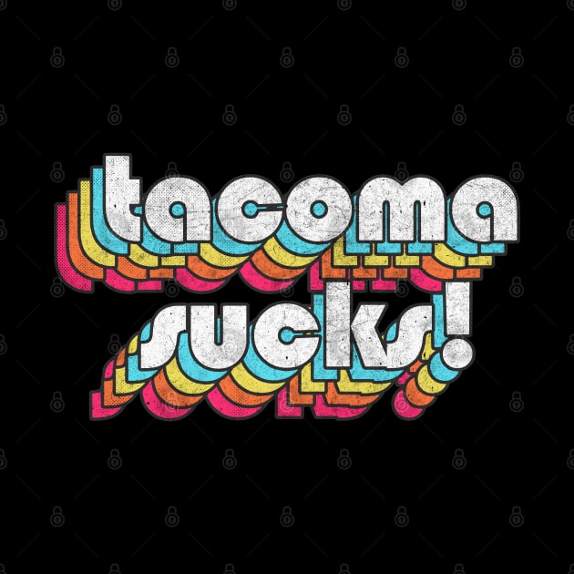 Tacoma Sucks // Retro Typography Design by DankFutura