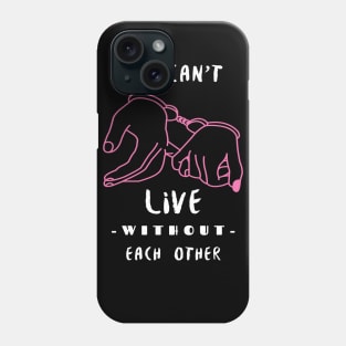WE CAN'T LIVE WITHOUT EACH OTHER Phone Case