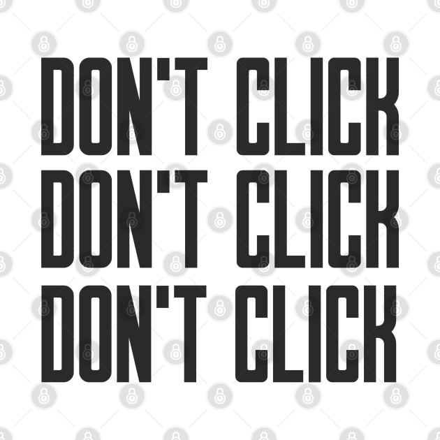 Cybersecurity Don't Click Don't Click Don't Click by FSEstyle