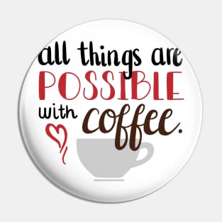 All things are possible with Coffee Pin