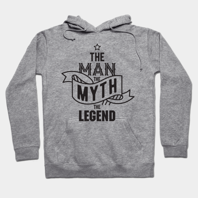 The man the myth the legend - Man Myth Legend - Hoodie | TeePublic