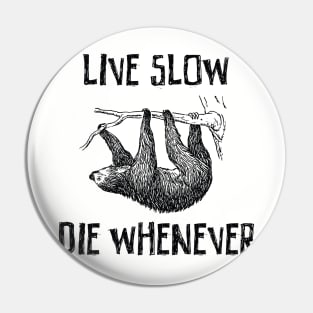 Live slow and die whenever Pin