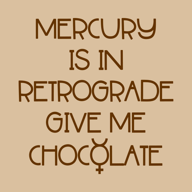 Mercury is in Retrograde. Give Me Chocolate Cheeky Witch® by Cheeky Witch