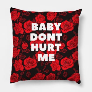 baby dont hurt me Pillow