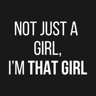 Not Just A Girl, I'm That Girl T-Shirt