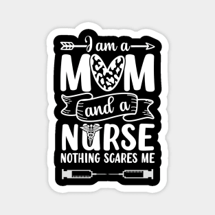 Nurse Lovers I Am A Mom and A Nurse Nothing Scares Me, Mom Nurse, Nurse Life Magnet