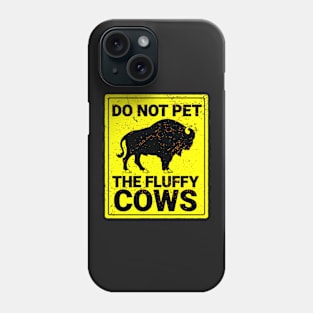 Do Not Pet The Fluffy Cows Phone Case