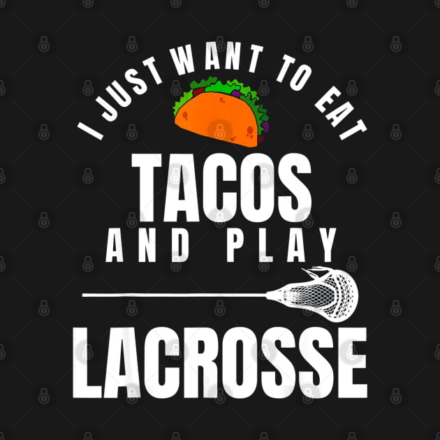 I just want to eat tacos and play lacrosse by CovidStore