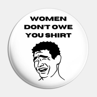 Women Don't Owe Your Shirt Pin