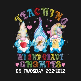 Teaching My Second Grade Gnomies on Twosday..2-22-2022 T-Shirt