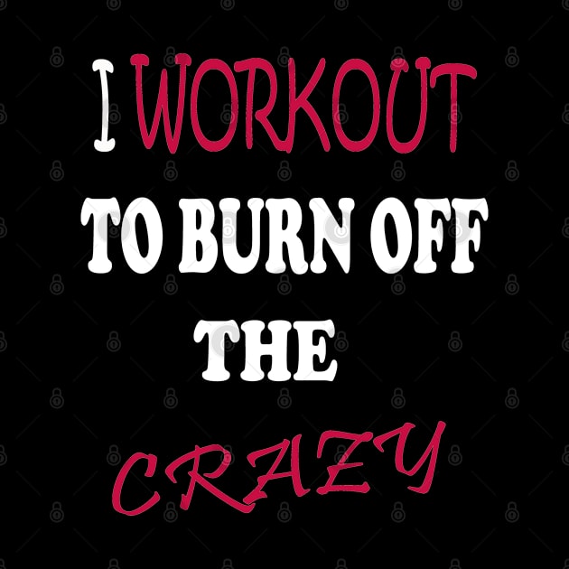 I Workout To Burn Off The Crazy by Radouan