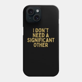 I Don't Need a Significant Other, Singles Awareness Day Phone Case