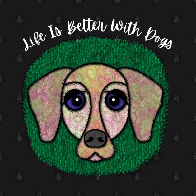 Life Is Better With Dogs by Quirky And Funny Animals