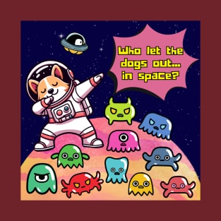 Who let the dogs out...in space? T-Shirt